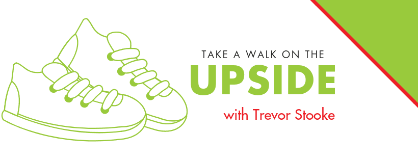 Take a walk on the upside with trevor stooke